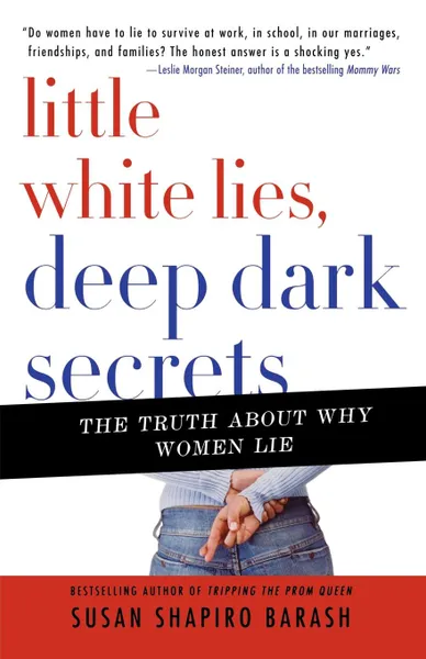 Обложка книги Little White Lies, Deep Dark Secrets. The Truth about Why Women Lie, Susan Shapiro Barash