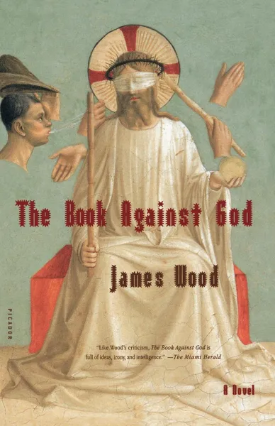 Обложка книги The Book Against God, James Wood