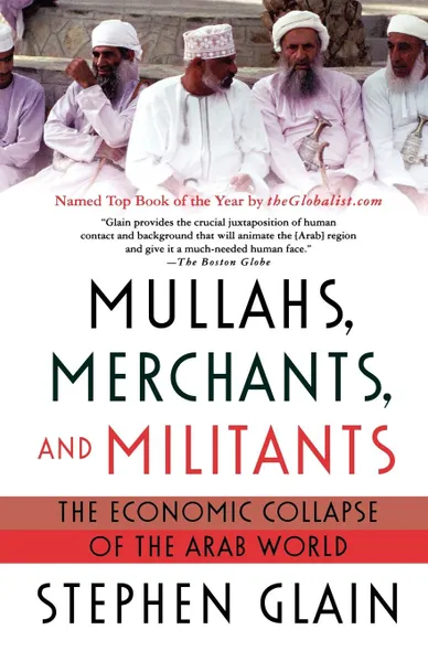 Обложка книги Mullahs, Merchants, and Militants. The Economic Collapse of the Arab World, Stephen J. Glain