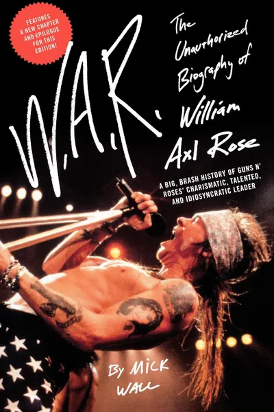 Обложка книги W.A.R. The Unauthorized Biography of William Axl Rose, Mick Wall