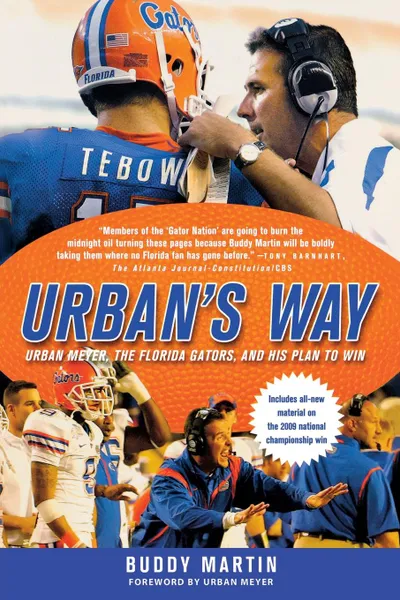 Обложка книги Urban's Way. Urban Meyer, the Florida Gators, and His Plan to Win, Buddy Martin