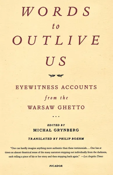 Обложка книги Words to Outlive Us. Eyewitness Accounts from the Warsaw Ghetto, Philip Boehm
