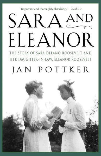 Обложка книги Sara and Eleanor. The Story of Sara Delano Roosevelt and Her Daughter-In-Law, Eleanor Roosevelt, Jan Pottker