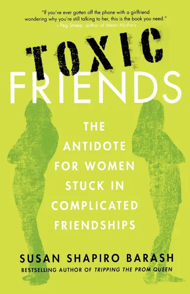 Обложка книги Toxic Friends. The Antidote for Women Stuck in Complicated Friendships, Susan Shapiro Barash