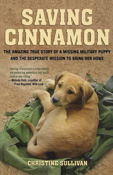 Обложка книги Saving Cinnamon. The Amazing True Story of a Missing Military Puppy and the Desperate Mission to Bring Her Home, Christine Sullivan