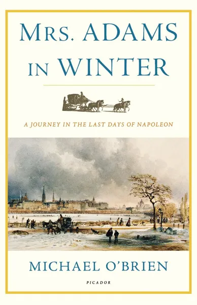 Обложка книги Mrs. Adams in Winter. A Journey in the Last Days of Napoleon, Michael O'Brien