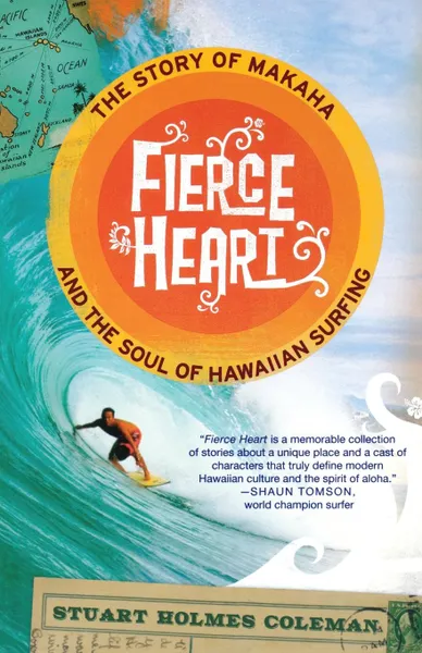 Обложка книги Fierce Heart. The Story of Makaha and the Soul of Hawaiian Surfing, Stuart Holmes Coleman