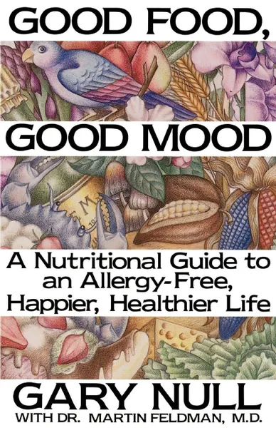 Обложка книги Good Food, Good Mood. How to Eat Right to Feel Right, Gary Null, Martin Feldman