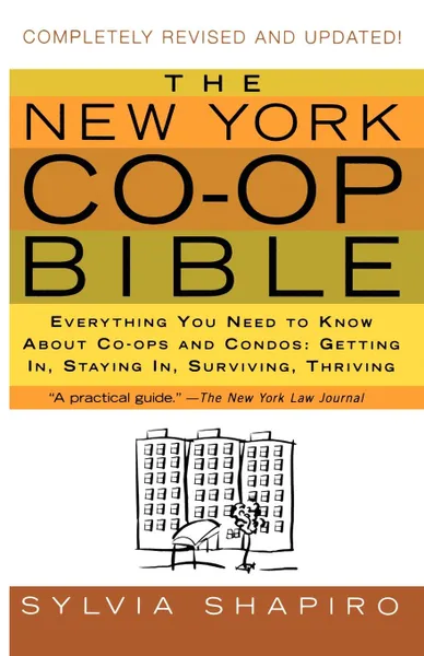 Обложка книги The New York Co-Op Bible. Everything You Need to Know about Co-Ops and Condos: Getting In, Staying In, Surviving, Thriving, Sylvia Shapiro