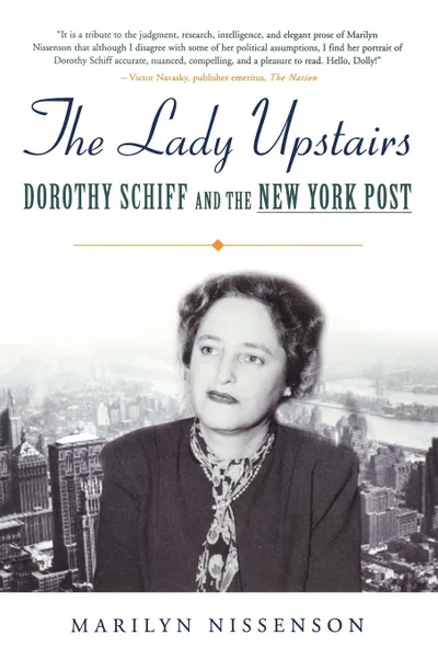 Обложка книги The Lady Upstairs. Dorothy Schiff and the New York Post, Marilyn Nissenson