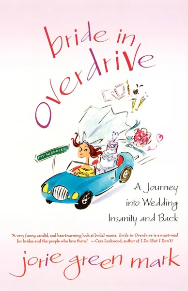 Обложка книги Bride in Overdrive. A Journey Into Wedding Insanity and Back, Jorie Green Mark