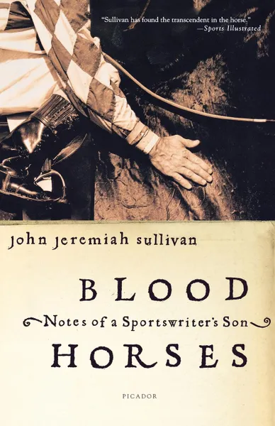 Обложка книги Blood Horses. Notes of a Sportswriter's Son, John Jeremiah Sullivan