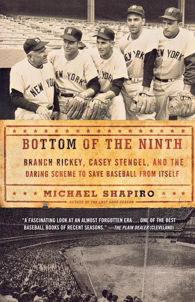 Обложка книги Bottom of the Ninth. Branch Rickey, Casey Stengel, and the Daring Scheme to Save Baseball from Itself, Michael Shapiro