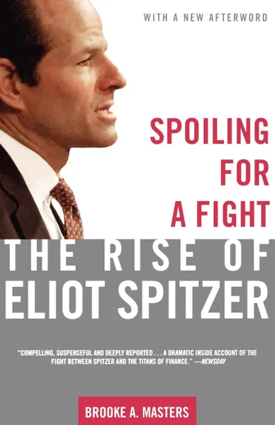 Обложка книги Spoiling for a Fight. The Rise of Eliot Spitzer, Brooke A. Masters