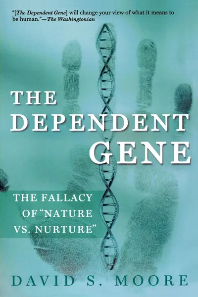 Обложка книги The Dependent Gene. The Fallacy of Nature Vs. Nurture, David S. Moore