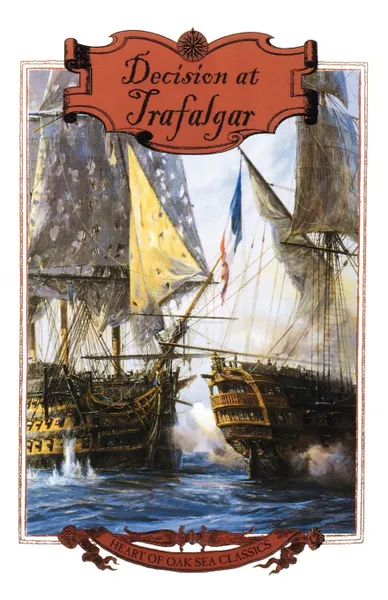 Обложка книги Decision at Trafalgar. The Story of the Greatest British Naval Battle of the Age of Nelson, Dudley Pope