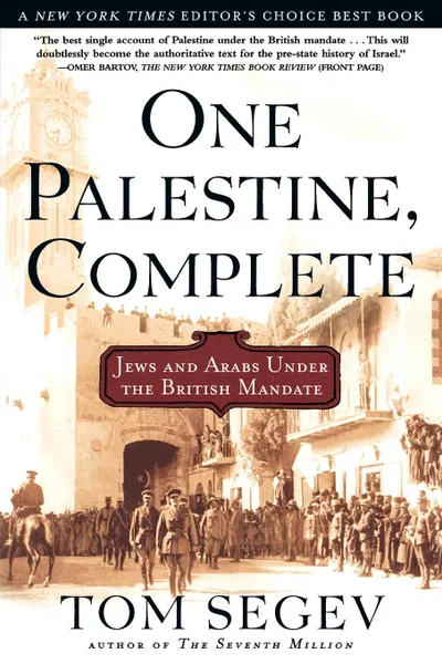 Обложка книги One Palestine, Complete. Jews and Arabs Under the British Mandate, Tom Segev, Haim Watzman