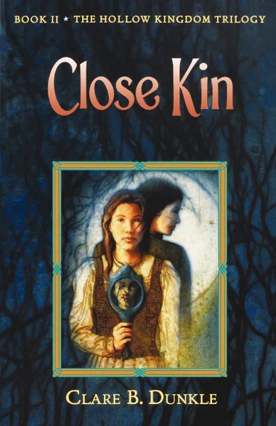 Обложка книги Hollow Kingdom Book II Close Kin, Clare B. Dunkle