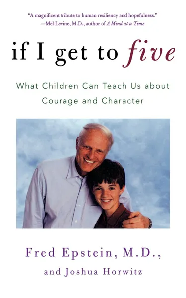 Обложка книги If I Get to Five. What Children Can Teach Us about Courage and Character, Fred Epstein, Joshua Horwitz