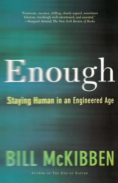 Обложка книги Enough. Staying Human in an Engineered Age, Bill McKibben