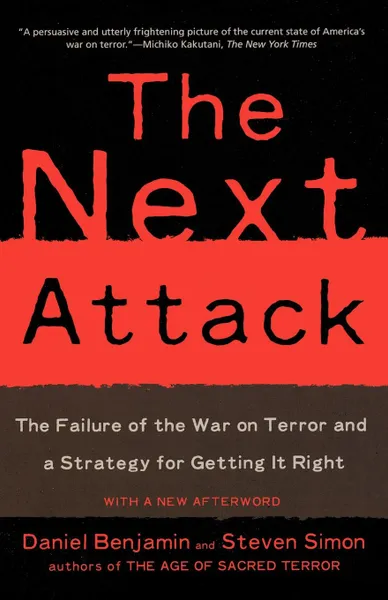 Обложка книги The Next Attack. The Failure of the War on Terror and a Strategy for Getting It Right, Daniel Benjamin, Steven Simon