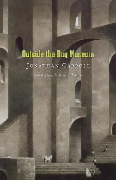 Обложка книги Outside the Dog Museum, Jonathan Carroll