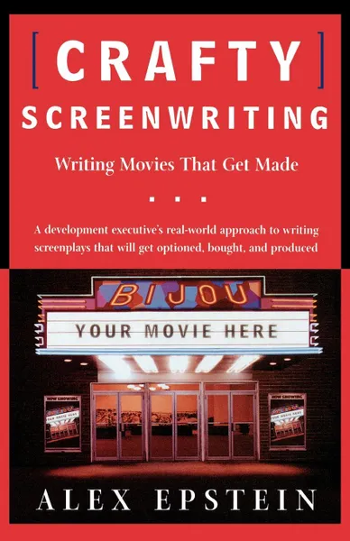 Обложка книги Crafty Screenwriting. Writing Movies That Get Made, Alex Epstein