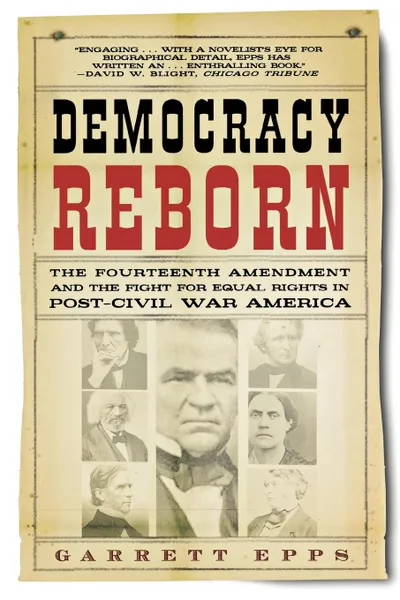 Обложка книги Democracy Reborn. The Fourteenth Amendment and the Fight for Equal Rights in Post-Civil War America, Garrett Epps