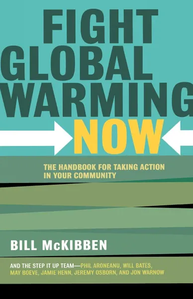 Обложка книги Fight Global Warming Now. The Handbook for Taking Action in Your Community, Bill McKibben