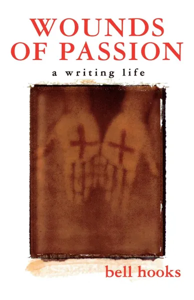 Обложка книги Wounds of Passion. A Writing Life, Bell Hooks