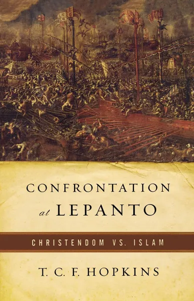 Обложка книги Confrontation at Lepanto. Christendom Vs. Islam, T. C. F. Hopkins