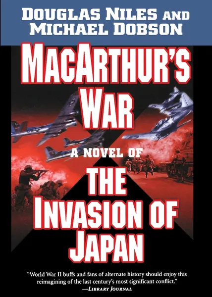 Обложка книги MacArthur's War. A Novel of the Invasion of Japan, Douglas Niles, Michael Dobson