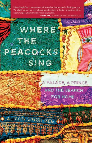 Обложка книги Where the Peacocks Sing. A Palace, a Prince, and the Search for Home, Alison Singh Gee