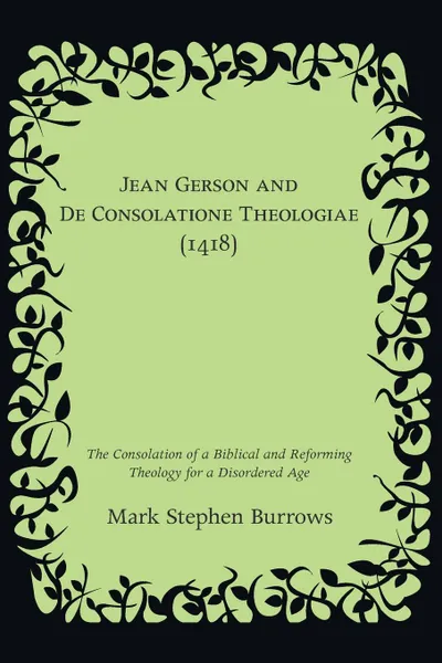 Обложка книги Jean Gerson and De Consolatione Theologiae (1418), Mark Stephen Burrows