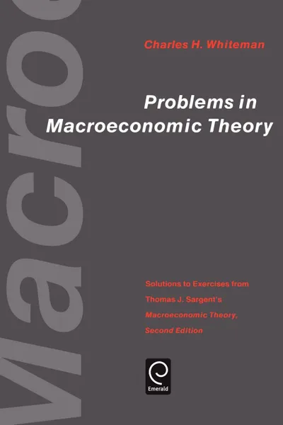 Обложка книги Problems in Macroeconomic Theory, Charles H. Sargent, Charles H. Whiteman, Thomas J. Sargent