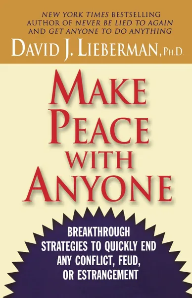 Обложка книги Make Peace with Anyone. Breakthrough Strategies to Quickly End Any Conflict, Feud, or Estrangement, David J. Lieberman