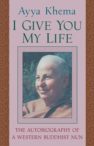 Обложка книги I Give You My Life, Ayya Khema