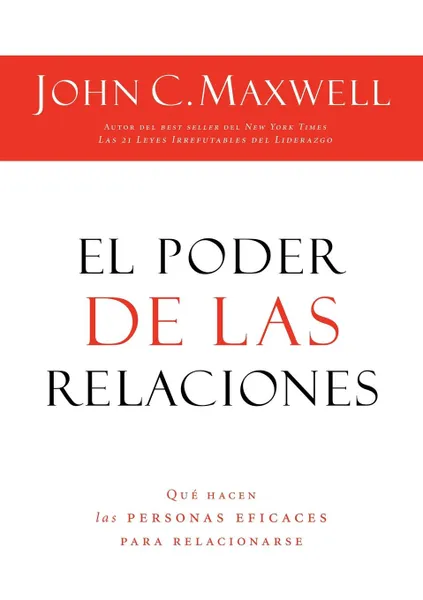 Обложка книги El Poder de las Relaciones. Que Hacen las Personas Eficaces Para Relacionarse . The Power of Relationships, John C. Maxwell