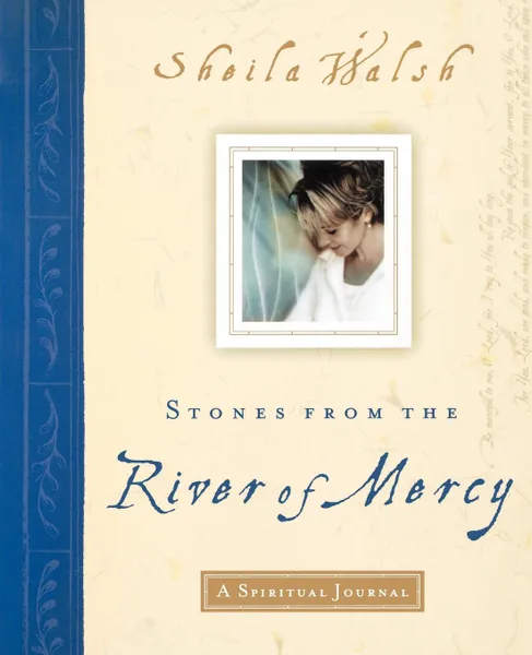 Обложка книги Stones from the River of Mercy. A Spiritual Journey, Sheila Walsh