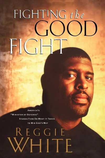 Обложка книги Fighting the Good Fight, Reggie White, Andrew Thomas