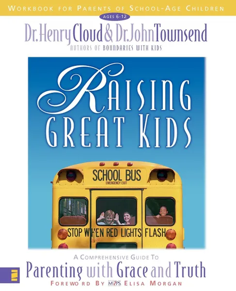 Обложка книги Raising Great Kids Workbook for Parents of School-Age Children. A Comprehensive Guide to Parenting with Grace and Truth, Henry Cloud, John Townsend, John Sims Townsend