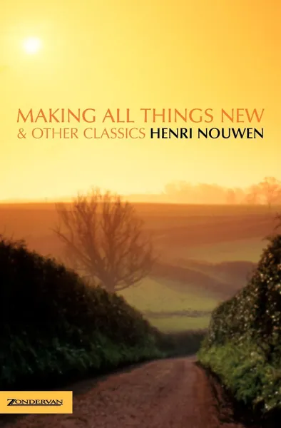 Обложка книги Making All Things New and Other Classics, Henri J. M. Nouwen