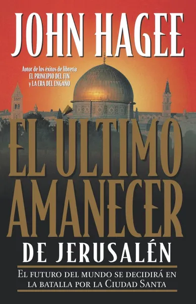 Обложка книги El Ultimo Amanecer de Jerusalen, John Hagee, Grupo Nelson