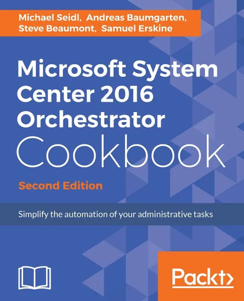 Обложка книги Microsoft System Center 2016 Orchestrator Cookbook - Second Edition, Michael Seidl, Andreas Baumgarten, Steve Beaumont