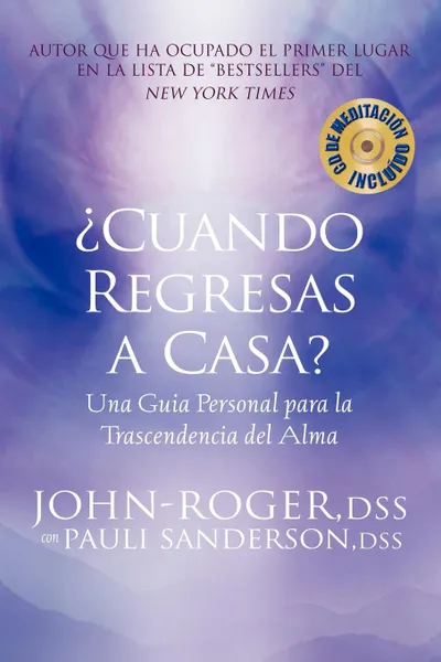 Обложка книги Cuando Regresas A Casa?. Una Guia Personal Para la Trascendencia del Alma .With Meditation CD., John-Roger, Pauli Sanderson