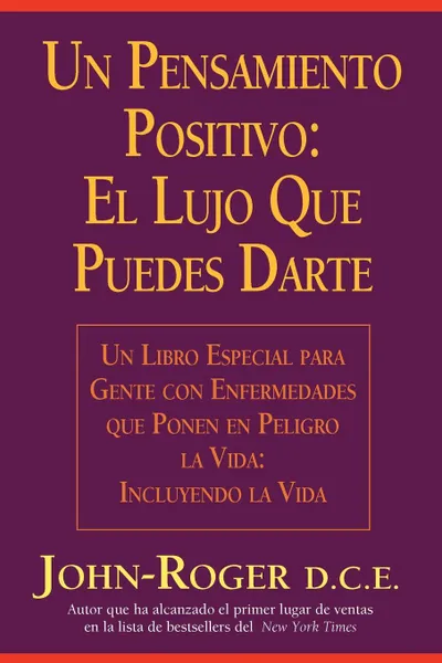 Обложка книги Un Pensamiento Positivo. : El Lujo Que Puedes Darte . A Positive Thought:, John- Roger