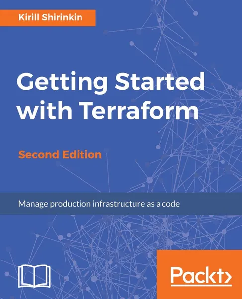 Обложка книги Getting Started with Terraform - Second Edition, Kirill Shirinkin