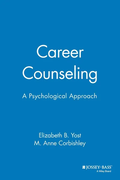 Обложка книги Career Counseling. A Psychological Approach, Elizabeth Yost, Anne M. Corbishley, Yost