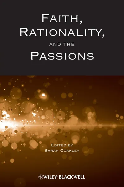 Обложка книги Faith, Rationality and the Passions, Sarah Coakley, Coakley