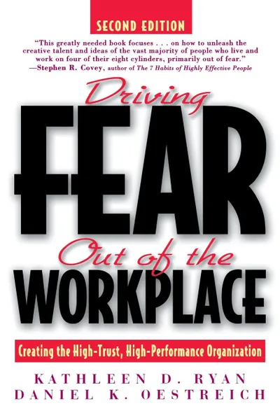 Обложка книги Driving Fear Out of the Workplace. Creating the High-Trust, High-Performance Organization, Kathleen Ryan, Daniel K. Oestreich, Steve Ryan